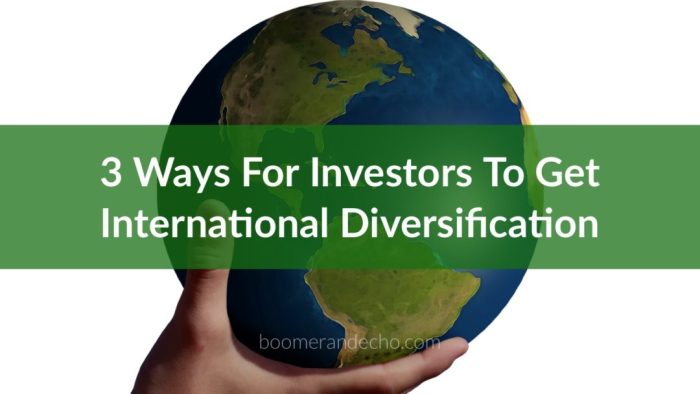 3 Ways For Investors To Get International Diversification 3 Ways For Investors To Get International Diversification